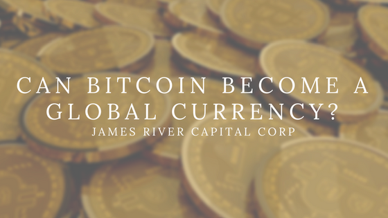 Can-Bitcoin-Become-A-Global-Currency_-by-James-River-Capital-Corp