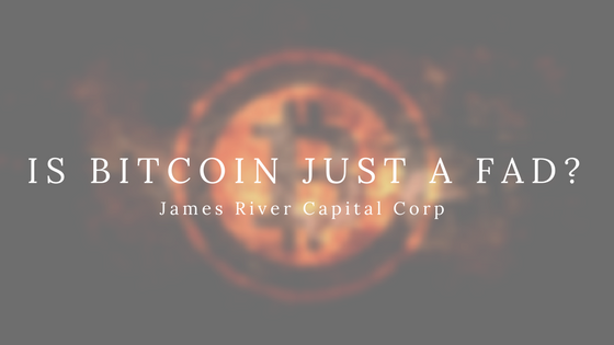 Is-Bitcoin-Just-A-Fad_-by-James-River-Capital-Corp